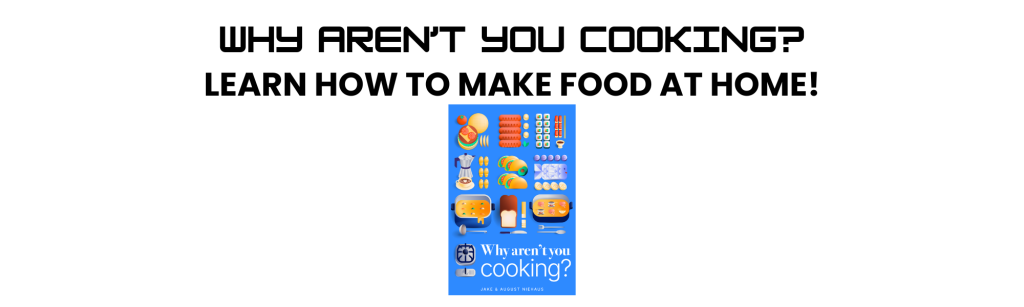A banner that says, "Why Aren't You Cooking? Learn how to make food at home!" with the cover of the book "Why Aren't You Cooking?" by Jake and August Niehaus.